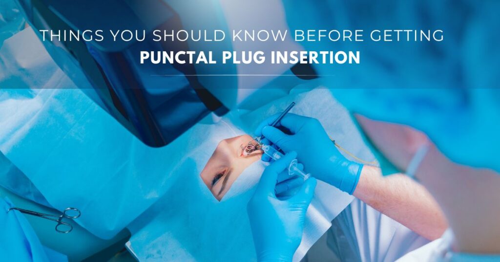 Things You Should Know Before Getting Punctal Plug Insertion - Global Eye Hospital