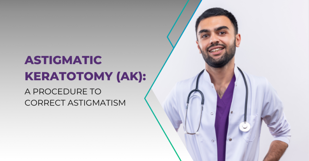 Astigmatic Keratotomy (AK) A Procedure to Correct Astigmatism - Global Eye Hospital
