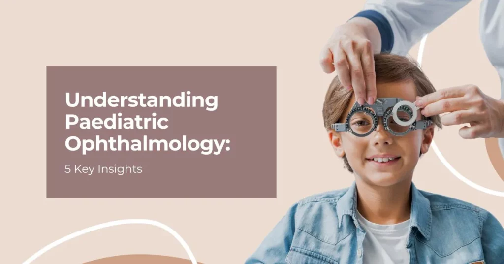 Understanding Paediatric Ophthalmology 5 Key Insights - Global Eye Hospital