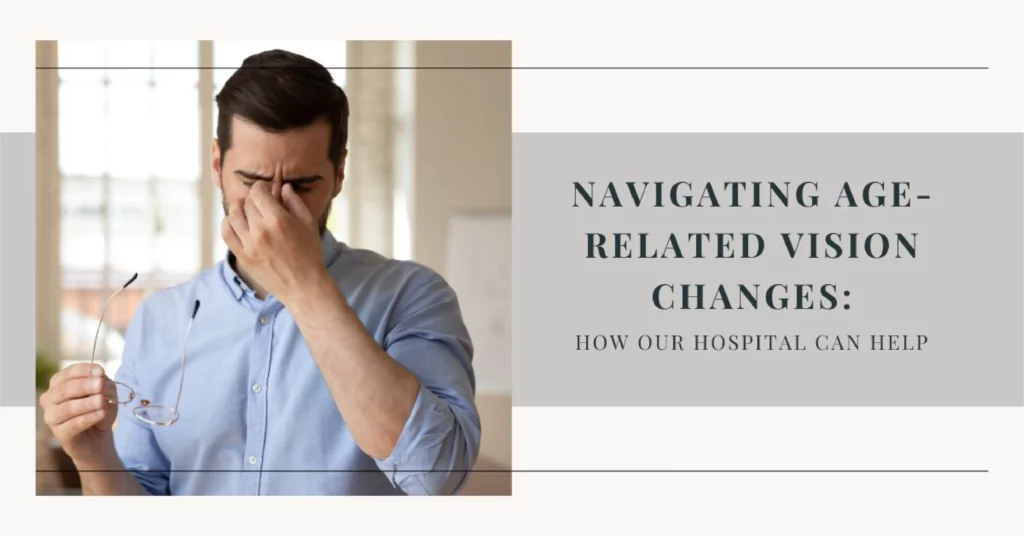 Navigating Age-Related Vision Changes How Our Hospital Can Help - Global Eye Hospital