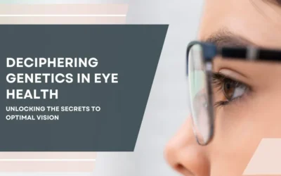 Deciphering Genetics in Eye Health Unlocking the Secrets to Optimal Vision - Global Eye Hospital
