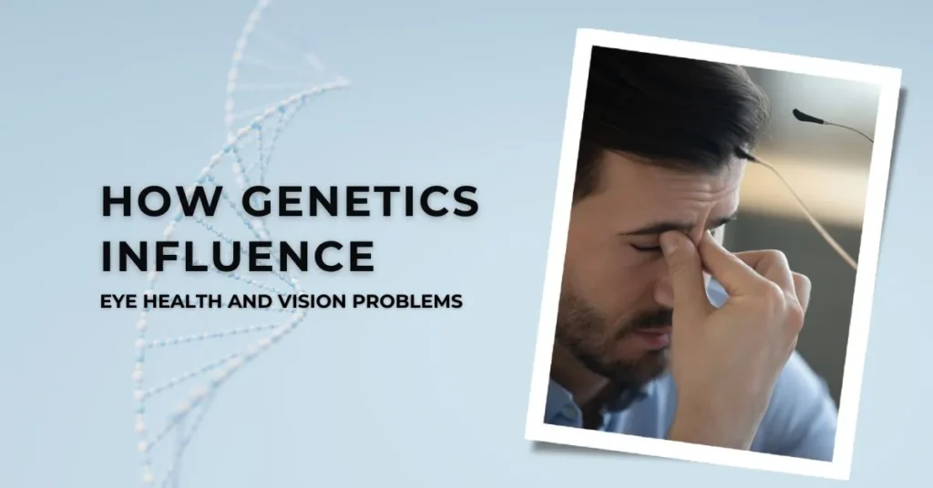 How Genetics Influence Eye Health and Vision Problems - Global Eye Hospital