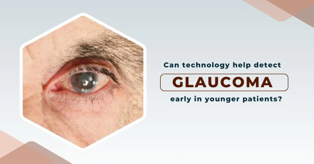 Can technology help detect glaucoma early in younger patients? - Global Eye Hospital