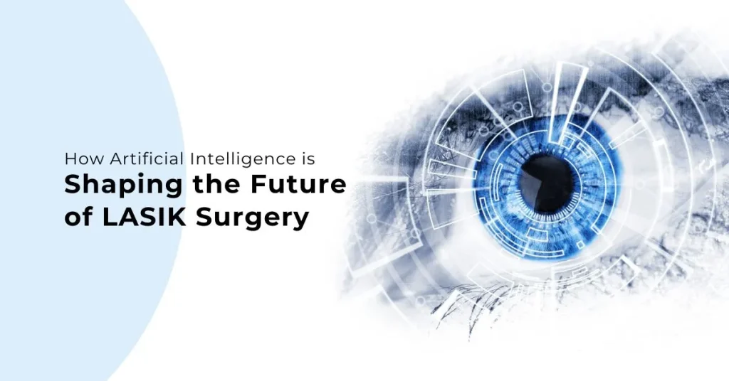 How Artificial Intelligence is Shaping the Future of LASIK Surgery - Global Eye Hospital