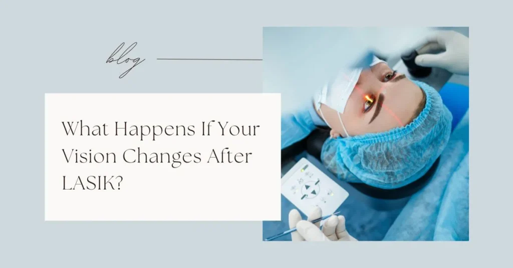 What Happens If Your Vision Changes After LASIK - Global Eye Hospital